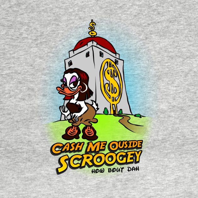 Cash Me Outsside Scroogey - Ducktales by ChewfactorCreative